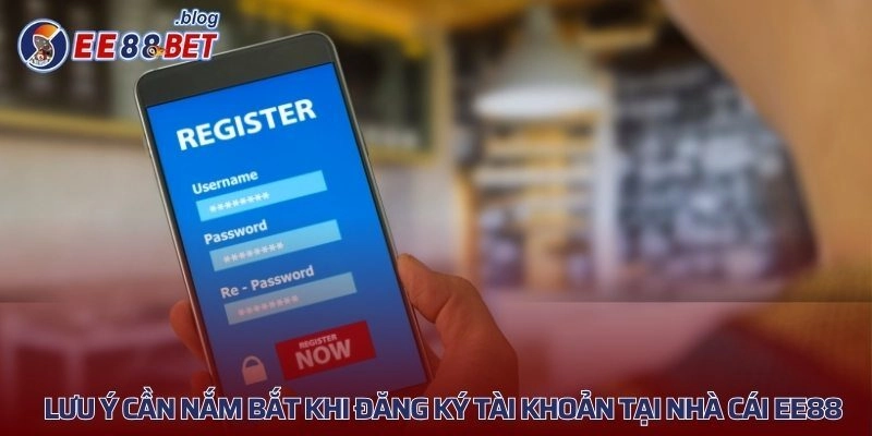 Lưu ý cần nắm bắt khi đăng ký tài khoản tại nhà cái