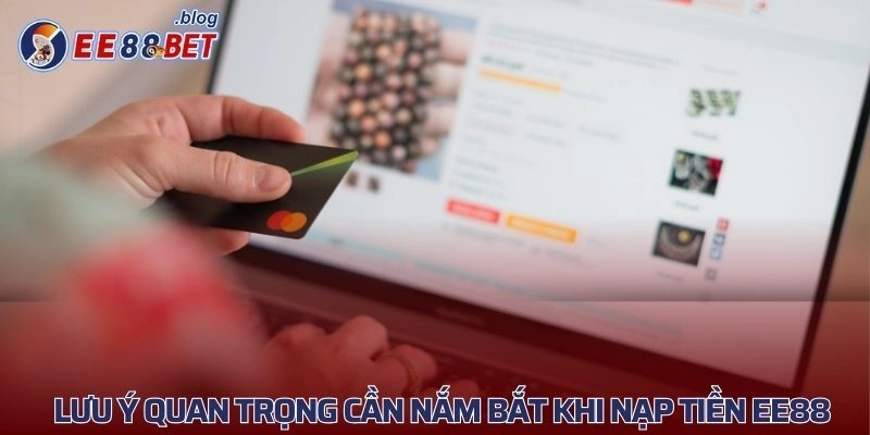 Lưu ý quan trọng cần nắm bắt khi nạp tiền
